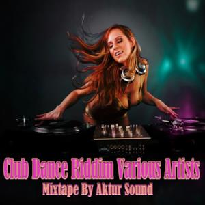 Club Dance Riddim Mixtape by Aktur Sound - EP