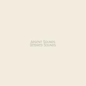 Absent Sounds Remixed Sounds