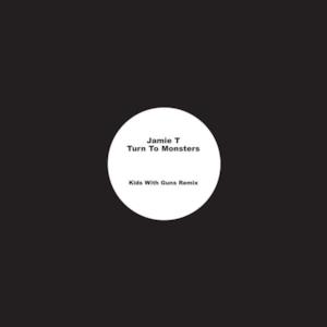 Jamie T Turn to Monsters (Kids With Guns Remix) - Single