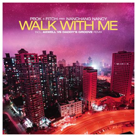 Walk With Me (Prok & Fitch Present Nanchang Nancy) - Single