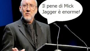 Mick Jagger ha un pene enorme: lo dice Pete Townshend dei The Who