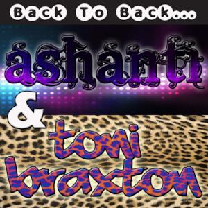 Back to Back: Ashanti & Toni Braxton