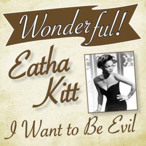 Wonderful.....Eartha Kitt (I Want to Be Evil)