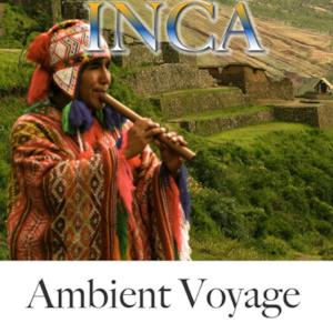 Ambient Voyage: Inca
