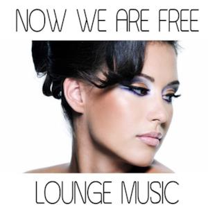 Now We Are Free (Lounge Version) - Single