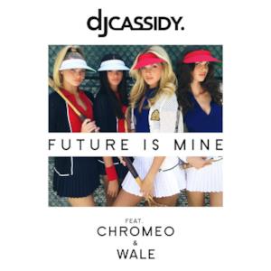 Future Is Mine (feat. Chromeo & Wale) - Single
