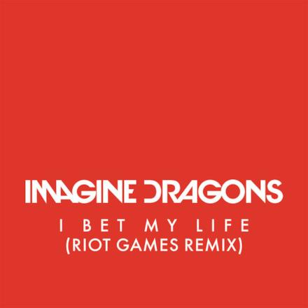 I Bet My Life (Riot Games Remix) - Single