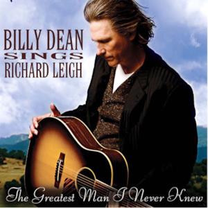 Billy Dean Sings Richard Leigh - The Greatest Man I Never Knew