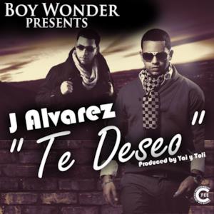Te Deseo (Boy Wonder Presents J Alvarez) - Single