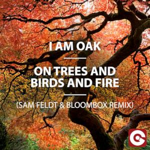 On Trees and Birds and Fire (Sam Feldt & Bloombox Remix) - Single
