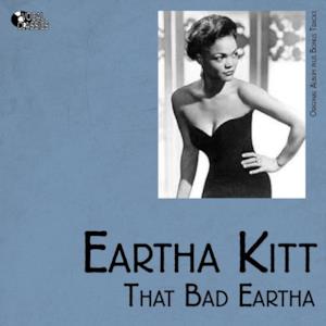 That Bad Eartha (Original Album Plus Bonus Tracks)