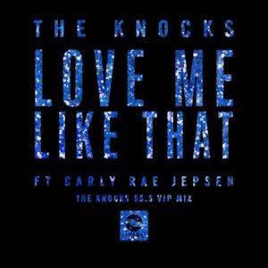 Love Me Like That (feat. Carly Rae Jepsen) [The Knocks 55.5 VIP Mix] - Single