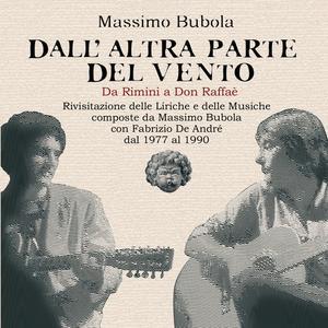 Dall'altra parte del vento (Da Rimini a Don Raffaé, rivisitazione delle liriche e delle musiche composte da Massimo Bubola con Fabrizio De André dal 1977 al 1990)