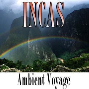 Ambient Voyage: Incas