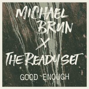 Good Enough (Michael Brun x The Ready Set) - Single