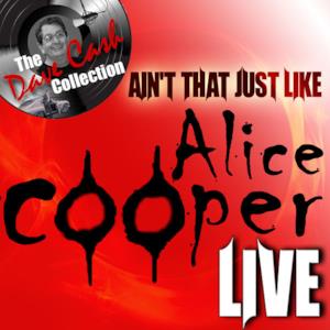 Ain't That Just Like Alice Cooper Live - [The Dave Cash Collection]