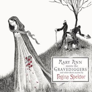 Mary Ann Meets the Gravediggers and Other Short Stories By Regina Spektor