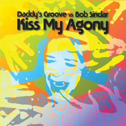 Kiss My Agony (Daddy's Groove vs. Bob Sinclar) - EP