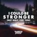 I Could Be Stronger (But Only for You) - Single