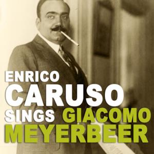 Enrico Caruso Sings Giacomo Meyerbeer (Remastered) - EP