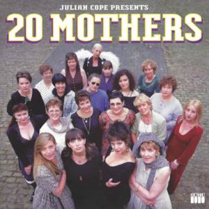 Julian Cope Presents 20 Mothers