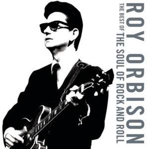 Roy Orbison: The Best of the Soul of Rock and Roll