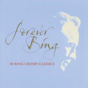 Forever Bing - 50 Bing Crosby Classics