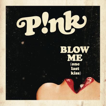 Blow Me (One Last Kiss) - Single