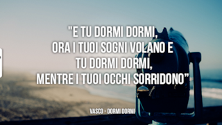  Citazione da: Dormi Dormi di Vasco Rossi