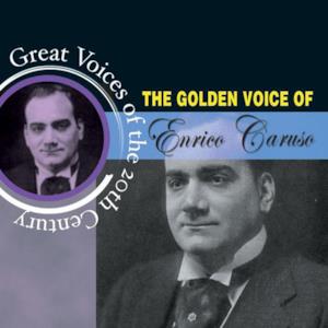 Great Voices of the 20th Century: The Golden Voice of Enrico Caruso
