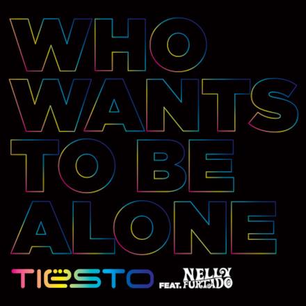 Who Wants to Be Alone (Remixes) [feat. Nelly Furtado]