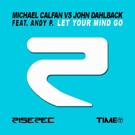 Let Your Mind Go (Michael Calfan vs John Dahlback) [feat. Andy P.] - Single