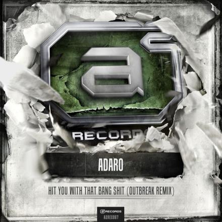 Adaro - Hit You With That Bang S**t (Outbreak Remix) - Single