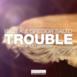 Trouble (feat. MC Spyder) - Single