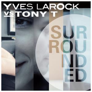 Surrounded (Yves Larock vs. Tony T) [Remixes]
