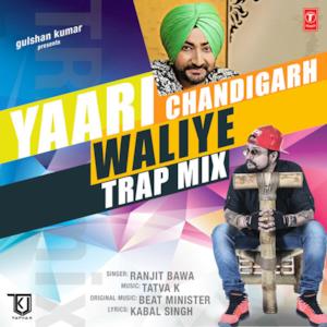 Yaari Chandigarh Waliye (Trap Mix) - Single