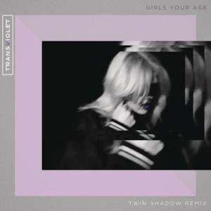 Girls Your Age (Twin Shadow Remix) - Single