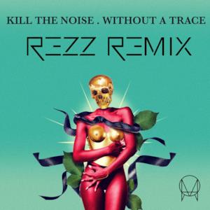 Without a Trace (feat. Stalking Gia) [Rezz Remix] - Single
