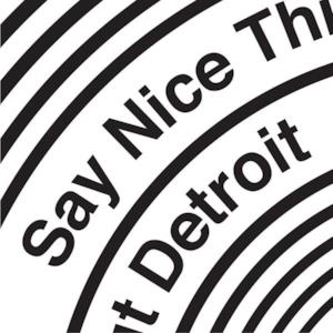 Say Nice Things About Detroit - Single