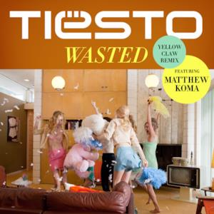 Wasted (Yellow Claw Remix) [feat. Matthew Koma] - Single