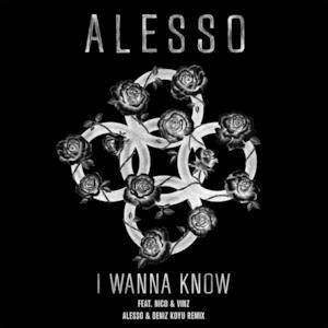 I Wanna Know (Alesso & Deniz Koyu Remix) [feat. Nico & Vinz] - Single