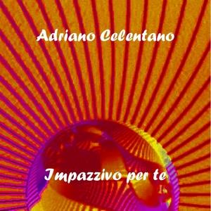 Adriano Celentano: Impazzivo per te