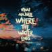 Where the Water Ends - Single