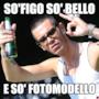 so&#39;figo so&#39; bello e so&#39; fotomodello