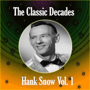 The Classic Decades Presents Hank Snow, Vol. 1