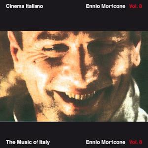 The Music of Italy: Cinema Italiano - Ennio Morricone, Vol. 8