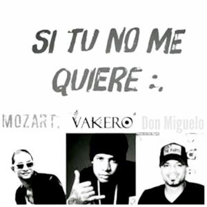 Si Tu No Me Quiere (feat. Vakero & Mozart) - Single