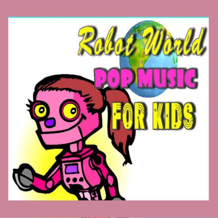 Robot World Pop Music for Kids