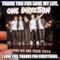 Thank you for save my life. I love you, thanks for everything.