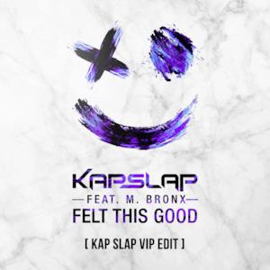 Felt This Good (feat. M. Bronx) [Kap Slap VIP Edit] - Single